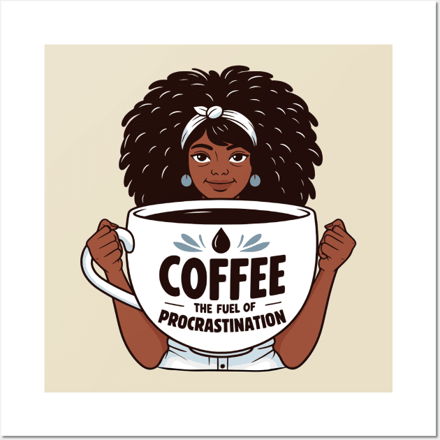 Coffee, The Fuel of Procrastination | Coffee Lover quote | Coffee Queen Wall Art by Nora Liak